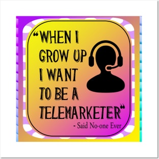 When I grow Up I want To Be A Telemarketer - Said No-one Ever! Posters and Art